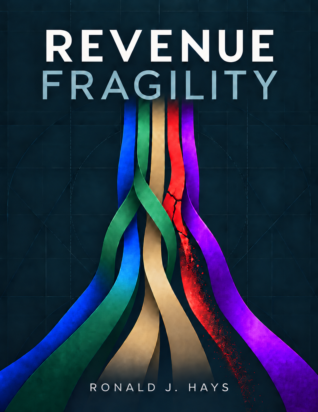 Revenue Fragility by Ronald J. Hays. Blue, green, gold, red and purple revenue ribbons descend against a navy background; the red ribbon fractures.